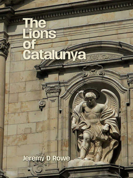 Title details for The Lions of Catalunya by Jeremy D. Rowe - Available